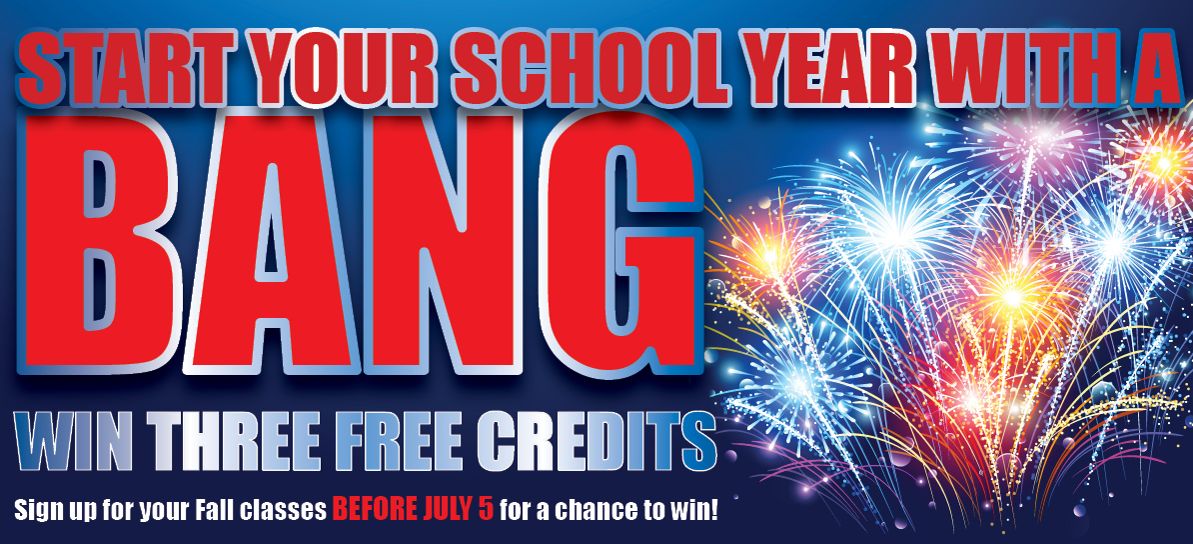 Start your schol year with a bang. Win three free credits.  Sign up for your Fall classes before July 5, 2022 for a chance to win!